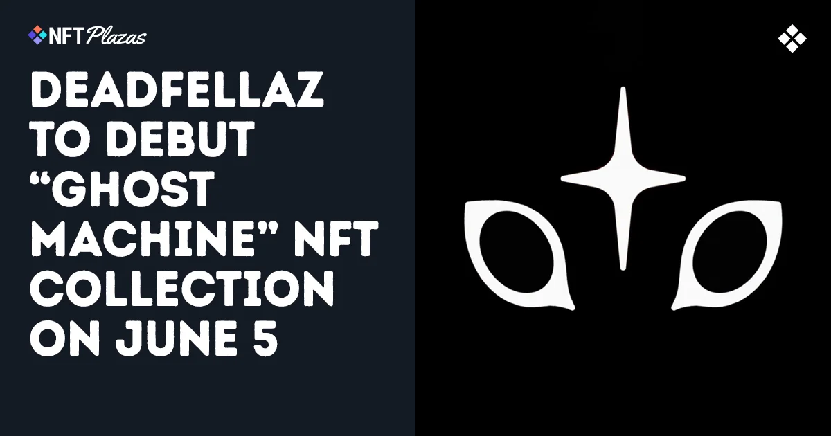 Deadfellaz 将于 6 月 5 日推出 Ghost Machine NFT 系列__Deadfellaz 将于 6 月 5 日推出 Ghost Machine NFT 系列